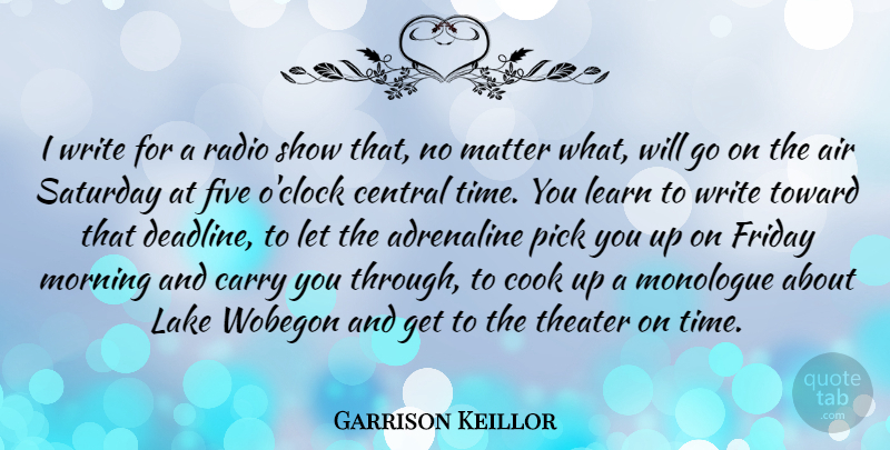 Garrison Keillor Quote About Friday, Morning, Writing: I Write For A Radio...