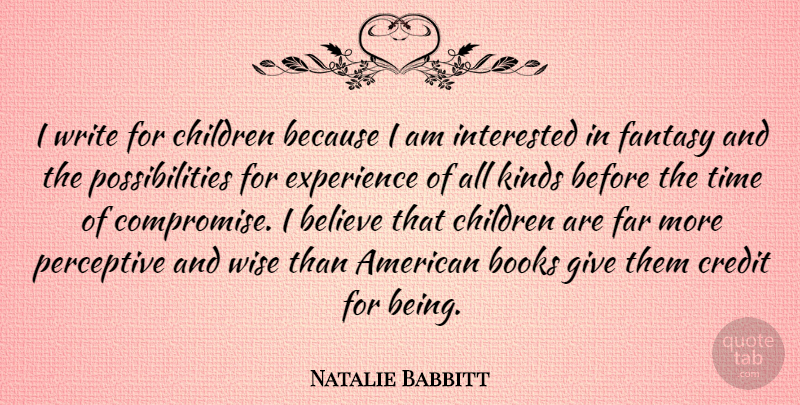 Natalie Babbitt Quote About Believe, Books, Children, Credit, Experience: I Write For Children Because...
