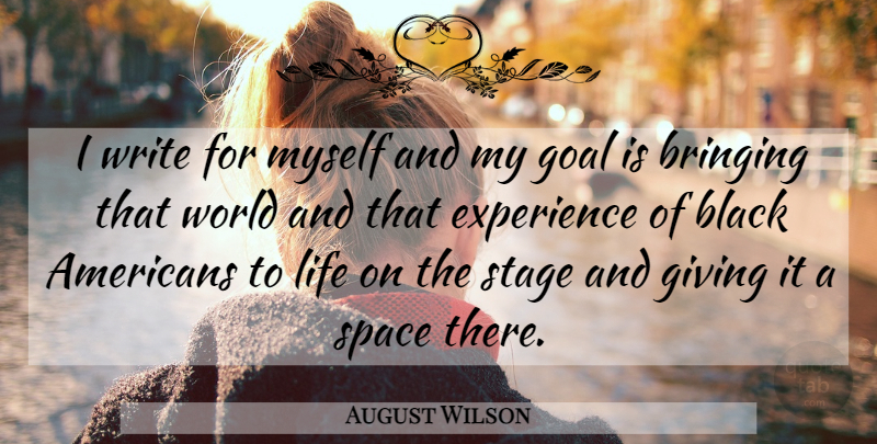 August Wilson Quote About Writing, Space, Giving: I Write For Myself And...