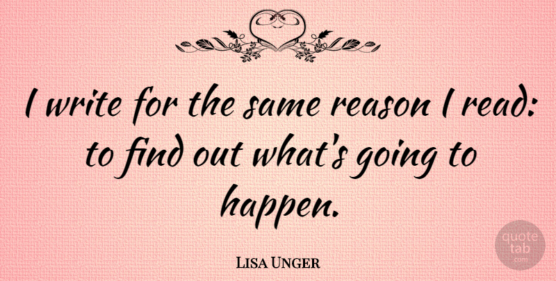 Lisa Unger Quote About Reason: I Write For The Same...
