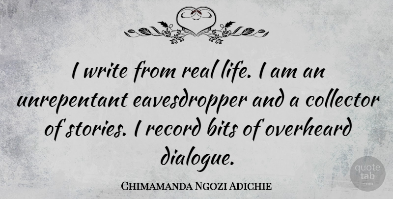 Chimamanda Ngozi Adichie Quote About Real, Writing, Stories: I Write From Real Life...