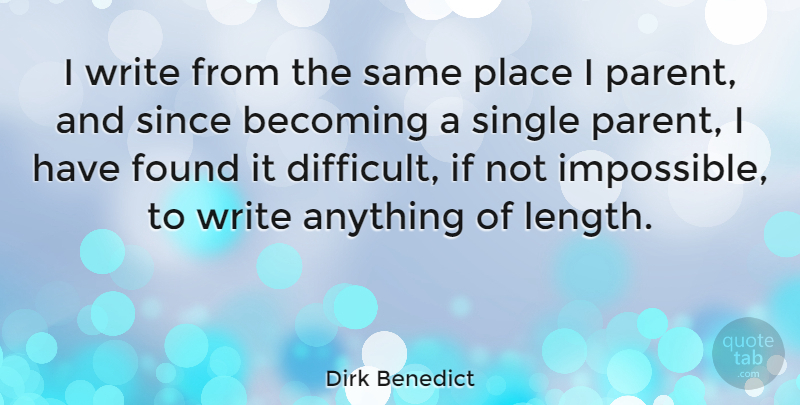 Dirk Benedict Quote About Writing, Parent, Becoming: I Write From The Same...
