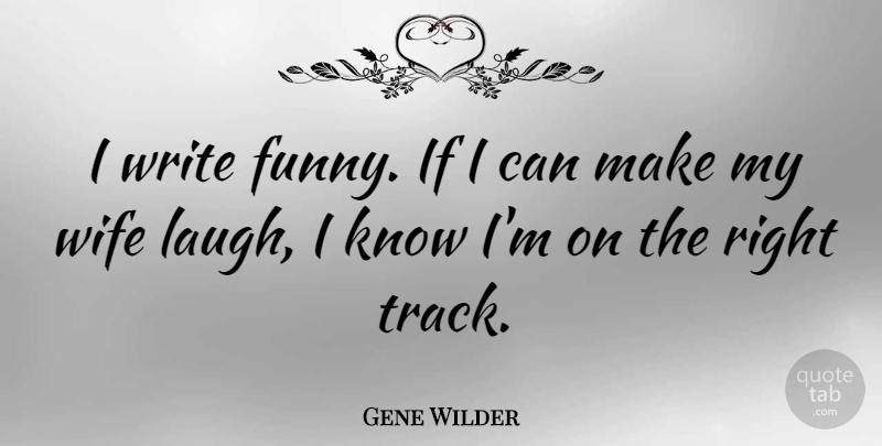 Gene Wilder Quote About Funny, Wife: I Write Funny If I...