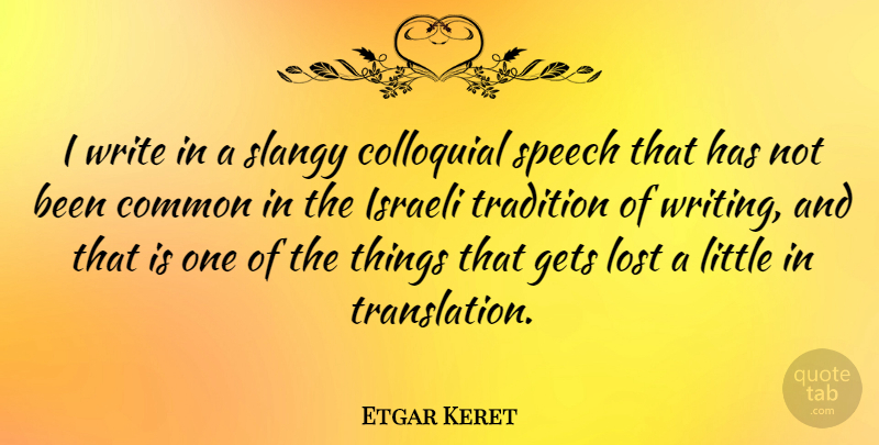 Etgar Keret Quote About Writing, Speech, Littles: I Write In A Slangy...