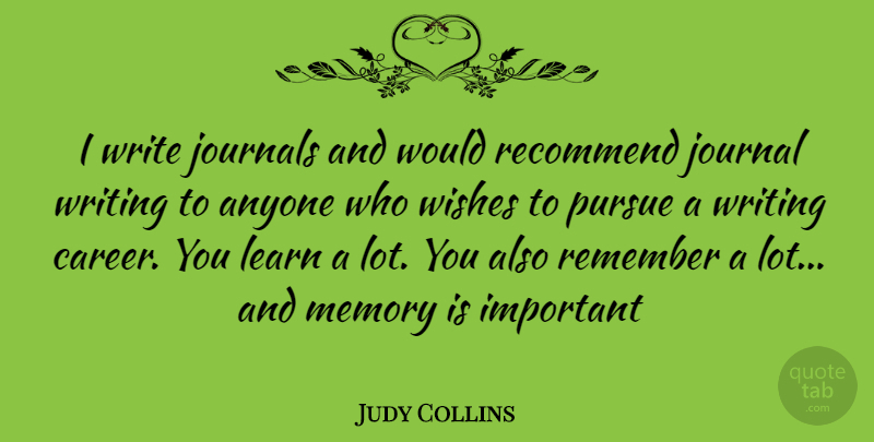 Judy Collins Quote About Memories, Writing, Careers: I Write Journals And Would...