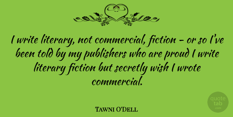 Tawni O'Dell Quote About Literary, Publishers, Secretly, Wrote: I Write Literary Not Commercial...