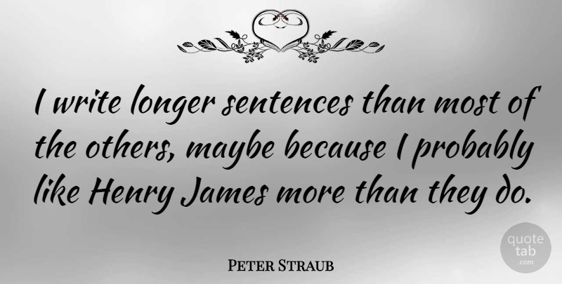 Peter Straub Quote About Writing, Sentences: I Write Longer Sentences Than...