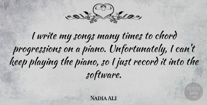 Nadia Ali Quote About Chord, Playing, Record: I Write My Songs Many...