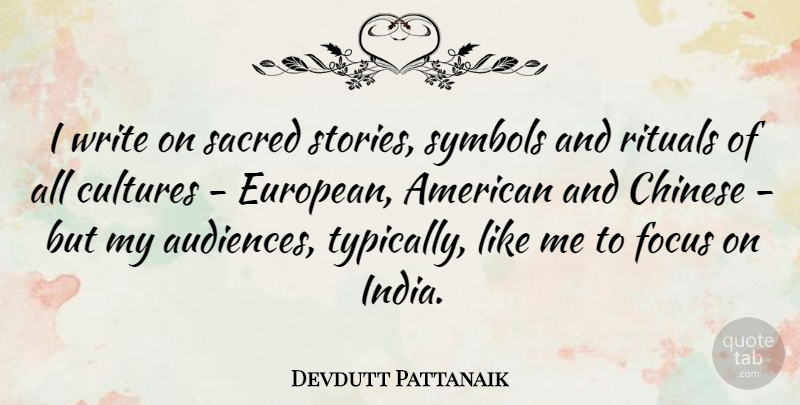 Devdutt Pattanaik Quote About Writing, Focus, Chinese: I Write On Sacred Stories...