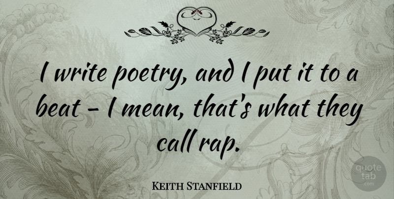 Keith Stanfield Quote About Beat, Call, Poetry: I Write Poetry And I...