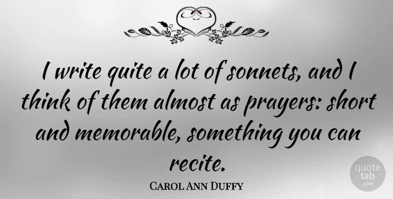Carol Ann Duffy Quote About Prayer, Memorable, Writing: I Write Quite A Lot...