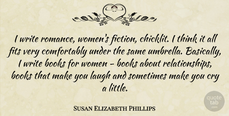 Susan Elizabeth Phillips Quote About Book, Writing, Thinking: I Write Romance Womens Fiction...