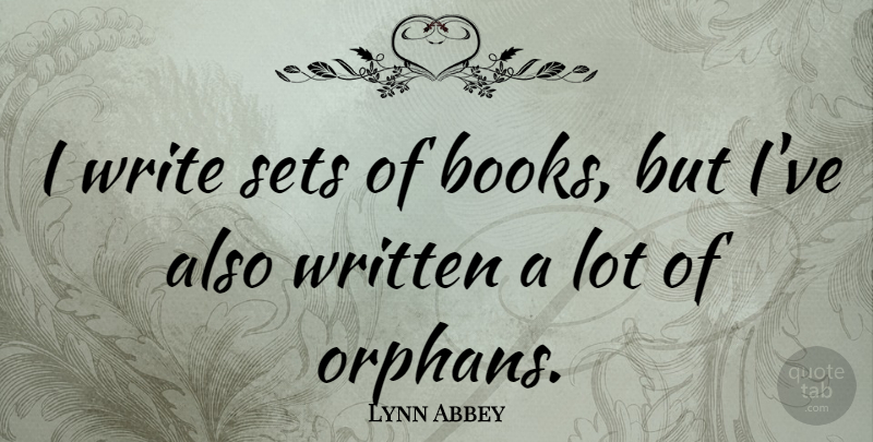 Lynn Abbey Quote About Book, Writing, Orphan: I Write Sets Of Books...