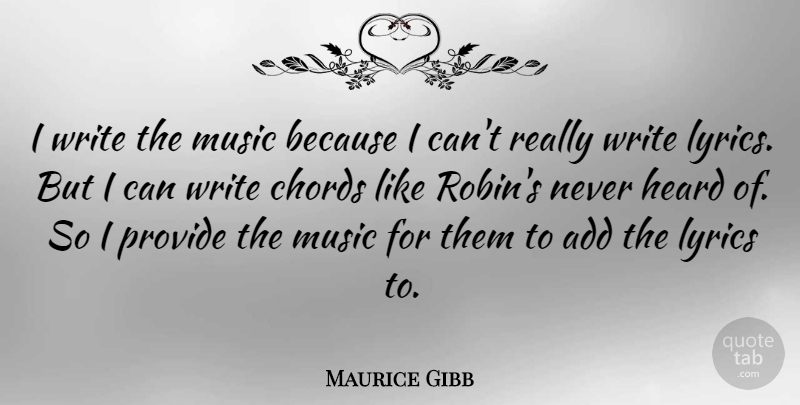 Maurice Gibb Quote About Writing, Add, Robins: I Write The Music Because...