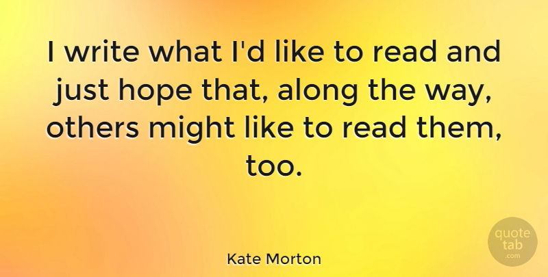 Kate Morton Quote About Writing, Way, Might: I Write What Id Like...