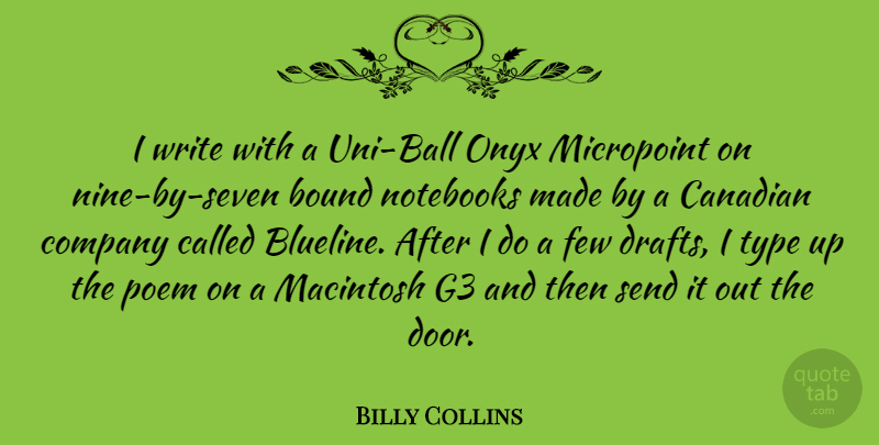 Billy Collins Quote About Notebook, Writing, Doors: I Write With A Uni...