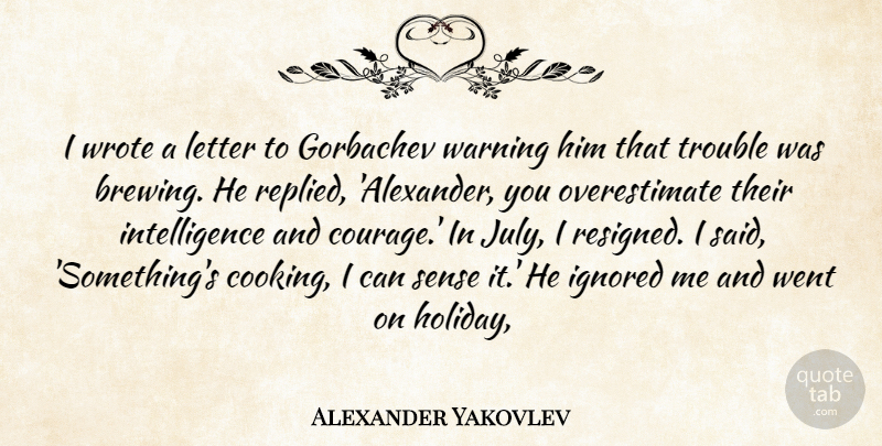 Alexander Yakovlev Quote About Gorbachev, Ignored, Intelligence, Intelligence And Intellectuals, Letter: I Wrote A Letter To...