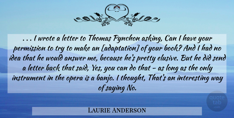 Laurie Anderson Quote About Book, Yes You Can, Ideas: I Wrote A Letter To...