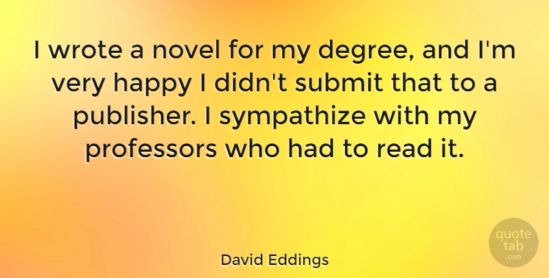 David Eddings Quote About Graduation, Degrees, Professors: I Wrote A Novel For...