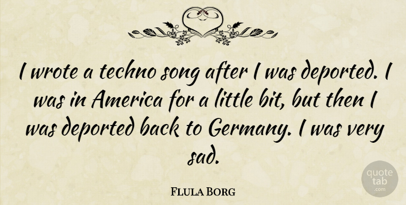 Flula Borg Quote About America, Sad, Techno, Wrote: I Wrote A Techno Song...
