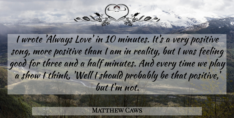 Matthew Caws Quote About Song, Reality, Thinking: I Wrote Always Love In...