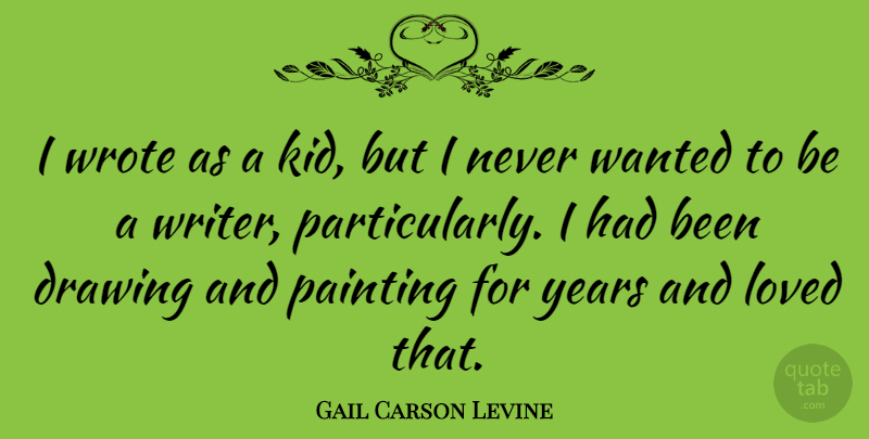 Gail Carson Levine Quote About Wrote: I Wrote As A Kid...