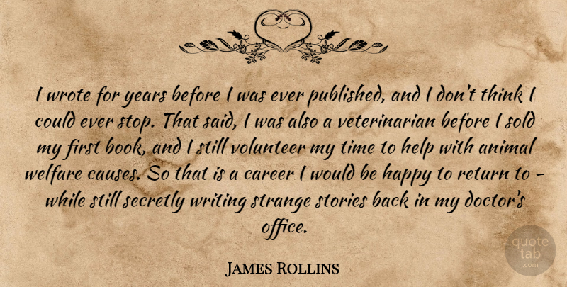 James Rollins Quote About Book, Writing, Animal: I Wrote For Years Before...