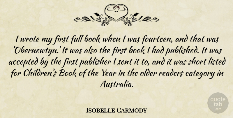 Isobelle Carmody Quote About Accepted, Category, Full, Listed, Older: I Wrote My First Full...