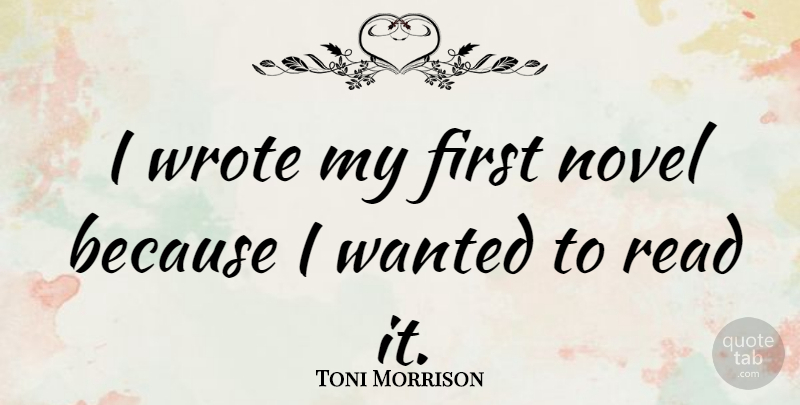 Toni Morrison Quote About Writing, Firsts, Novel: I Wrote My First Novel...