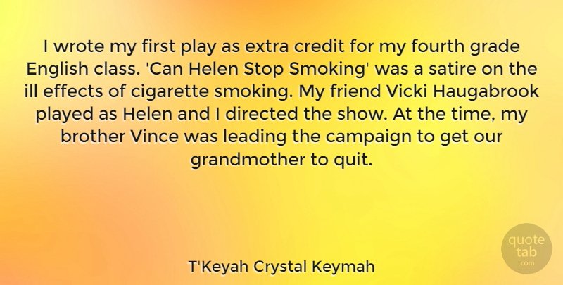 T'Keyah Crystal Keymah Quote About Campaign, Cigarette, Credit, Directed, Effects: I Wrote My First Play...
