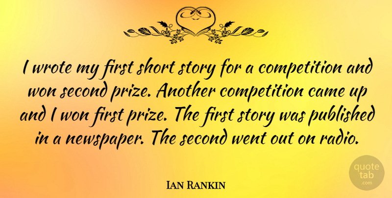 Ian Rankin Quote About Competition, Stories, Radio: I Wrote My First Short...