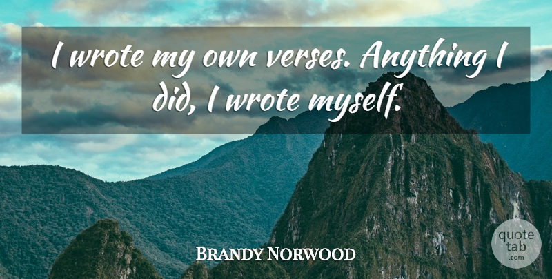 Brandy Norwood Quote About My Own, Verses: I Wrote My Own Verses...