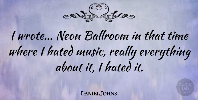 Daniel Johns Quote About Ballroom, Music, Time: I Wrote Neon Ballroom In...