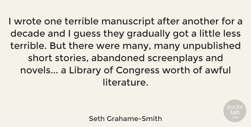Seth Grahame-Smith Quote About Library, Literature, Littles: I Wrote One Terrible Manuscript...