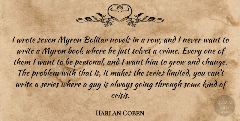 Harlan Coben Quote About Book, Writing, Guy: I Wrote Seven Myron Bolitar...