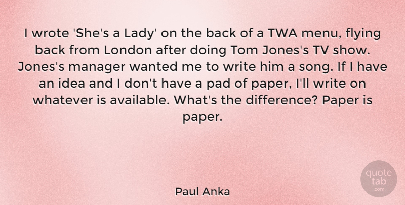 Paul Anka Quote About Manager, Pad, Paper, Tom, Tv: I Wrote Shes A Lady...