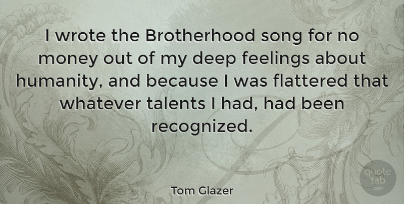 Tom Glazer Quote About Song, Feelings, Humanity: I Wrote The Brotherhood Song...