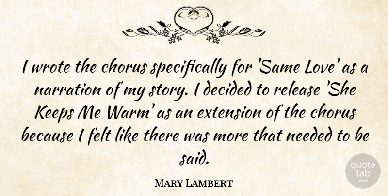 Mary Lambert Quote About Chorus, Decided, Extension, Felt, Keeps: I Wrote The Chorus Specifically...