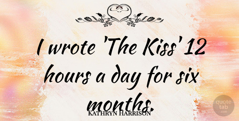 Kathryn Harrison Quote About Wrote: I Wrote The Kiss 12...