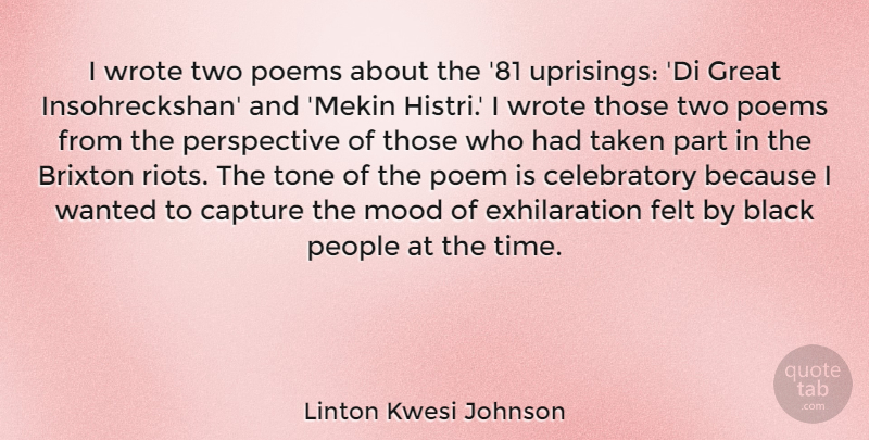 Linton Kwesi Johnson Quote About Taken, Uprising, Two: I Wrote Two Poems About...