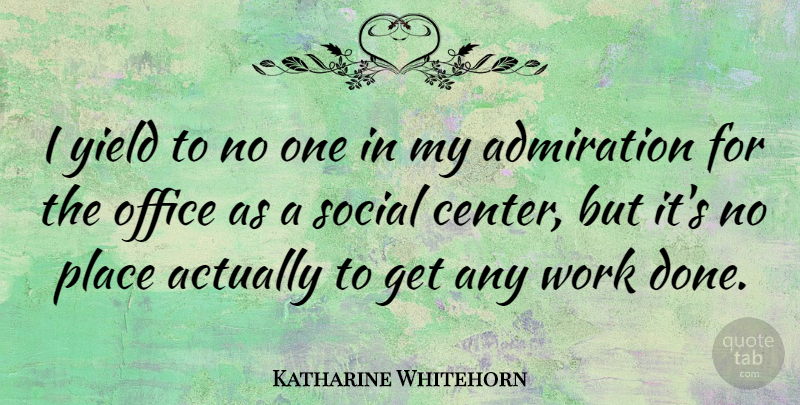 Katharine Whitehorn Quote About Yield, Office, Done: I Yield To No One...