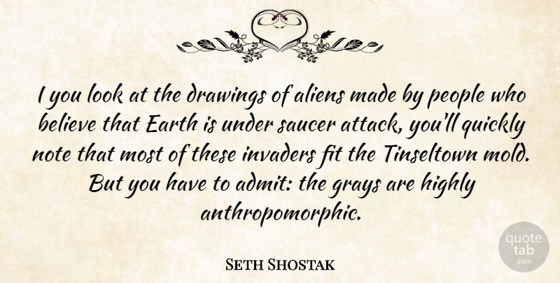 Seth Shostak Quote About Believe, Drawings, Fit, Highly, Invaders: I You Look At The...