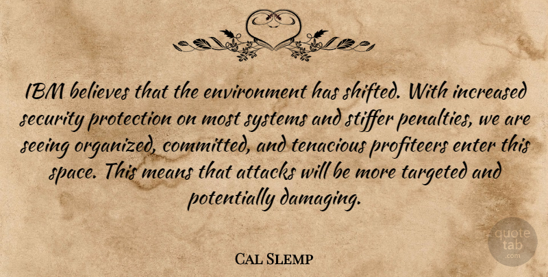 Cal Slemp Quote About Attacks, Believes, Enter, Environment, Ibm: Ibm Believes That The Environment...