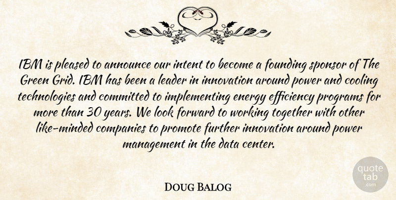 Doug Balog Quote About Announce, Committed, Companies, Cooling, Data: Ibm Is Pleased To Announce...