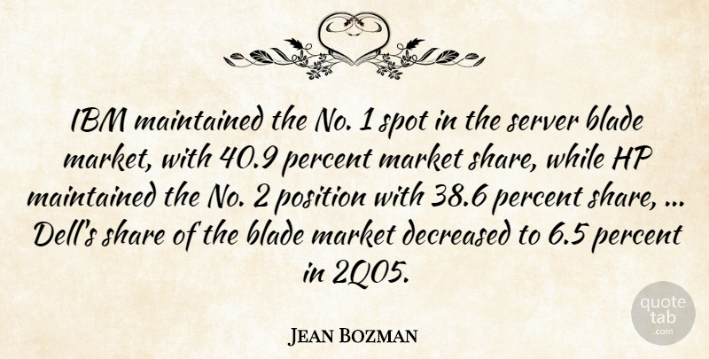 Jean Bozman Quote About Blade, Ibm, Maintained, Market, Percent: Ibm Maintained The No 1...