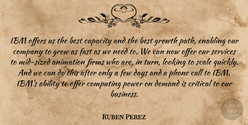 Ruben Perez Quote About Ability, Animation, Best, Call, Capacity: Ibm Offers Us The Best...