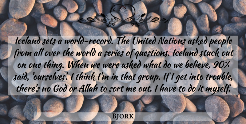 Bjork Quote About Believe, Thinking, Iceland: Iceland Sets A World Record...