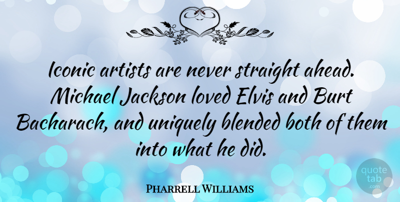 Pharrell Williams Quote About Artist, Iconic: Iconic Artists Are Never Straight...
