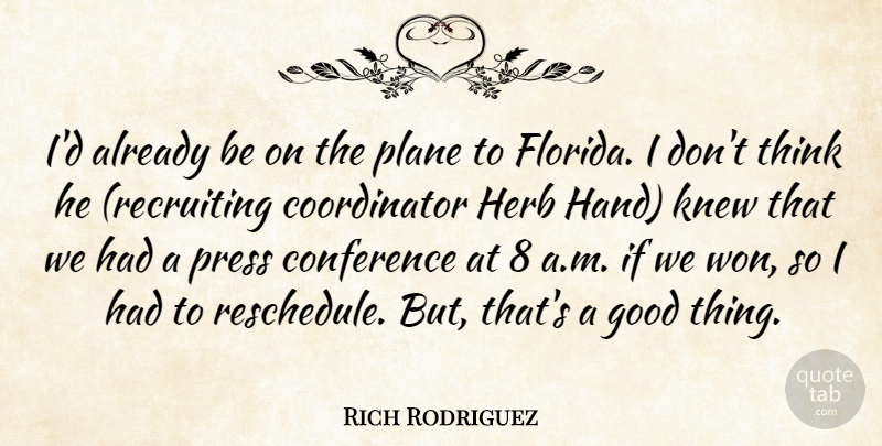 Rich Rodriguez Quote About Conference, Good, Herb, Knew, Plane: Id Already Be On The...