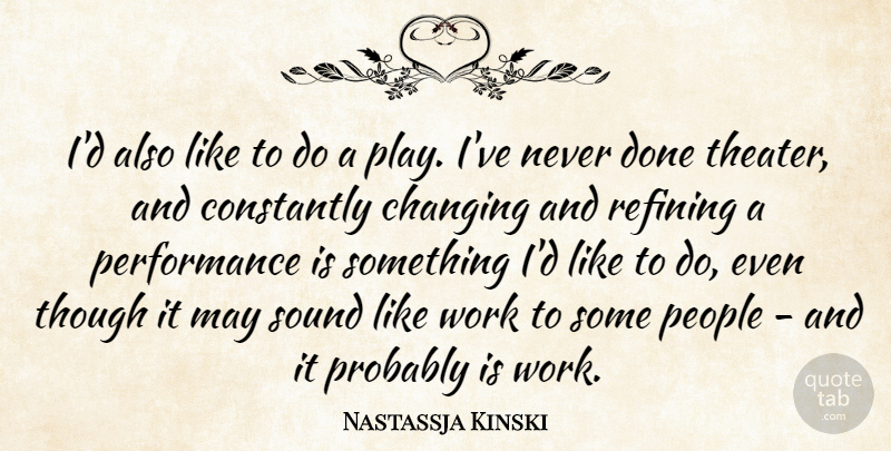 Nastassja Kinski Quote About Play, People, Done: Id Also Like To Do...
